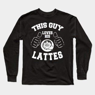 This Guy Loves His Lattes *(Personalisation available) Long Sleeve T-Shirt